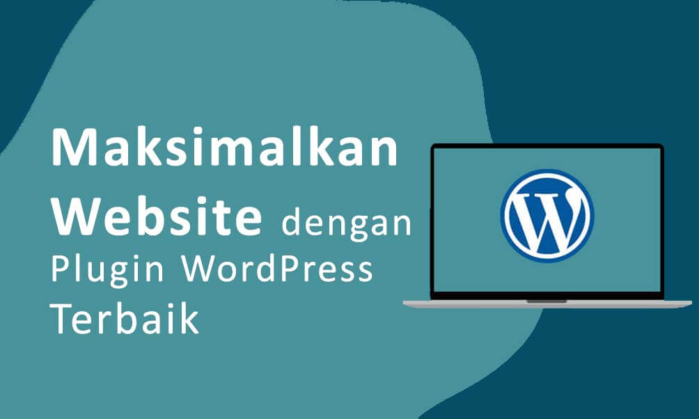 Rekomendasi Plugin WordPress Untuk Memaksimalkan Website Anda